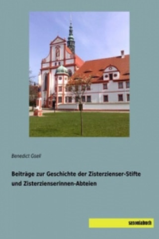 Kniha Beiträge zur Geschichte der Zisterzienser-Stifte und Zisterzienserinnen-Abteien Benedict Gsell