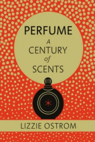 Book Perfume: A Century of Scents Lizzie Ostrom