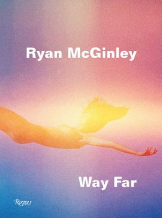 Книга Ryan McGinley: Way Far David Rimanelli