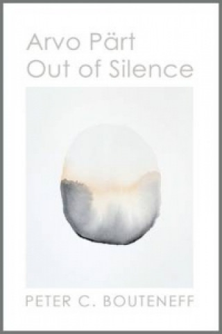 Carte Arvo Part:Out of Silence Peter C Bouteneff