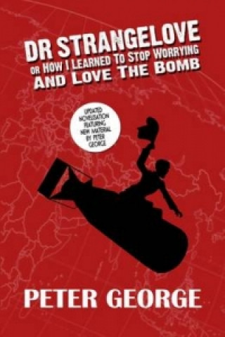 Carte Dr Strangelove or: How I Learned to Stop Worrying and Love the Bomb Peter George