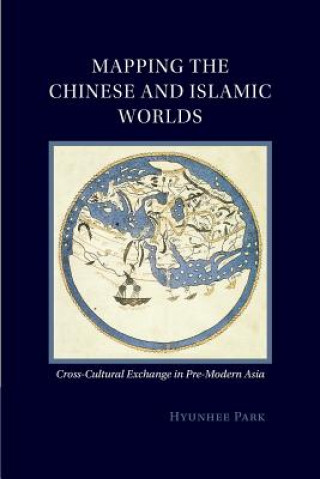 Könyv Mapping the Chinese and Islamic Worlds Hyunhee Park