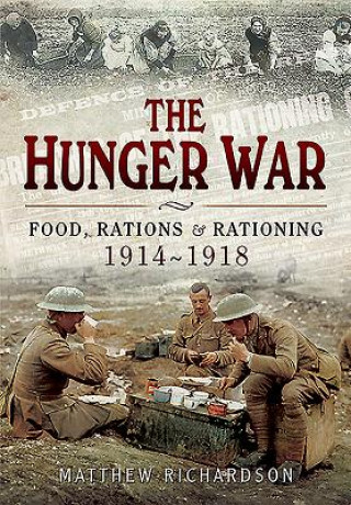 Kniha Hunger War: Food, Rations and Rationing 1914-1918 Matthew Richardson