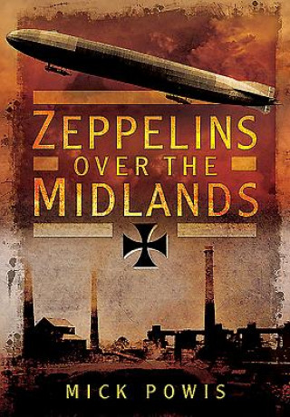 Carte Zeppelins Over the Midlands: The Air Raids of 31st January 1916 Mick Powis