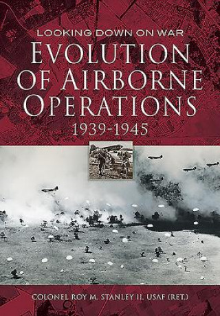 Książka Evolution of Airborne Operations 1939 - 1945 Colonel Roy M M Stanley II USAF (Retd)