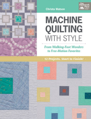 Kniha Machine Quilting with Style Christa Watson