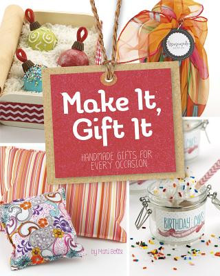 Kniha Make It, Gift It: Handmade Gifts for Every Occasion Mari Bolte