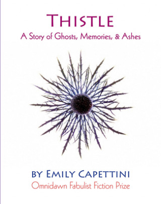 Kniha Thistle - A Story of Ghosts, Memories, & Ashes Emily Capettini