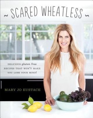 Kniha Scared Wheatless Mary Jo Eustace