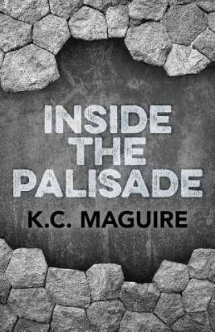 Könyv Inside the Palisade K C Maguire