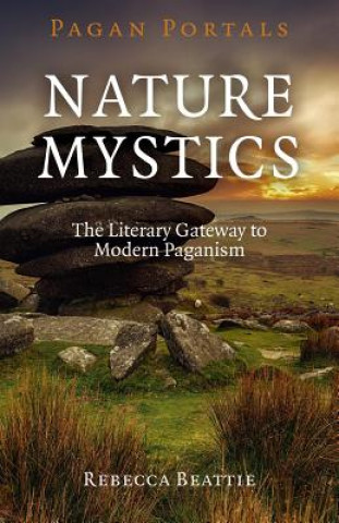 Könyv Pagan Portals - Nature Mystics - The Literary Gateway to Modern Paganism Rebecca Beattie