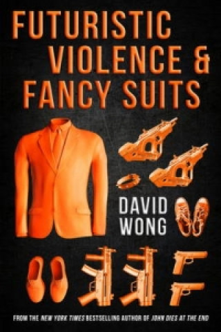 Kniha Futuristic Violence and Fancy Suits David Wong