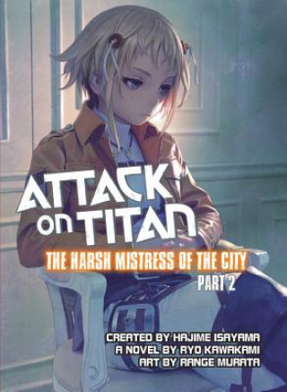 Könyv Attack On Titan: The Harsh Mistress Of The City, Part 2 Ryo Kawakami