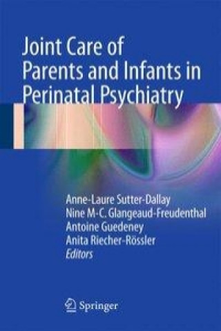 Könyv Joint Care of Parents and Infants in Perinatal Psychiatry Anne-Laure Sutter-Dallay