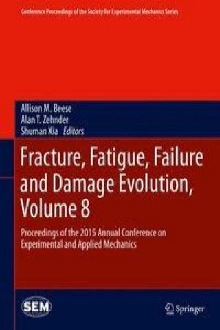 Carte Fracture, Fatigue, Failure and Damage Evolution, Volume 8 Allison M. Beese