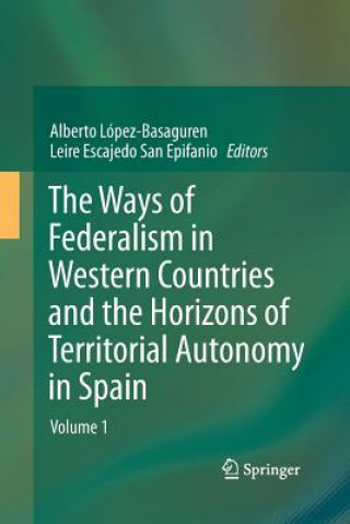Könyv Ways of Federalism in Western Countries and the Horizons of Territorial Autonomy in Spain Leire Escajedo San Epifanio