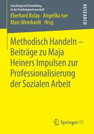 Kniha Methodisch Handeln - Beitrage zu Maja Heiners Impulsen zur Professionalisierung der Sozialen Arbeit Eberhard Bolay
