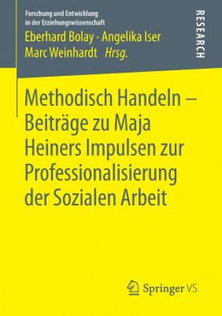 Book Methodisch Handeln - Beitrage zu Maja Heiners Impulsen zur Professionalisierung der Sozialen Arbeit Eberhard Bolay