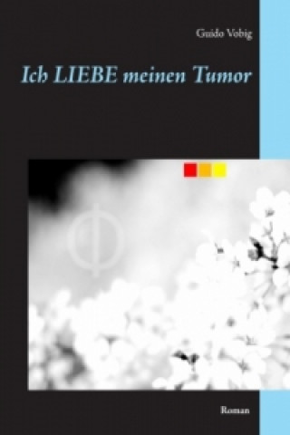 Knjiga Ich LIEBE meinen Tumor Guido Vobig