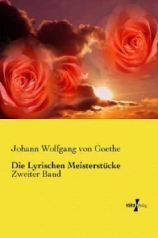Kniha Die Lyrischen Meisterstücke Johann Wolfgang von Goethe