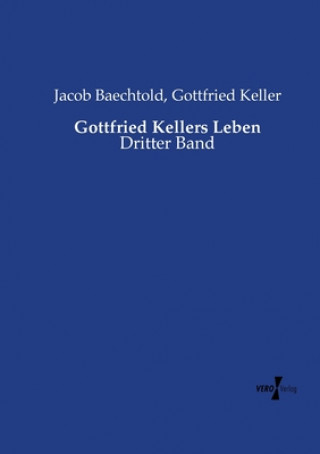 Kniha Gottfried Kellers Leben Jacob Baechtold