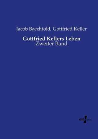 Kniha Gottfried Kellers Leben Jacob Baechtold