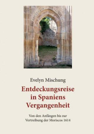 Könyv Entdeckungsreise in Spaniens Vergangenheit Evelyn Mischung