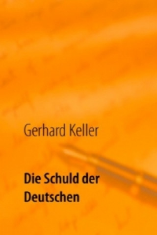 Kniha Die Schuld der Deutschen Gerhard Keller