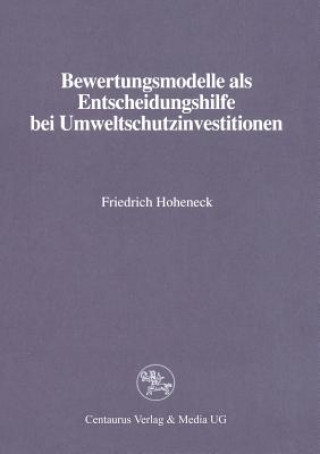 Könyv Bewertungsmodelle ALS Entscheidungshilfe Bei Umweltschutzinvestitionen Friedrich Hoheneck