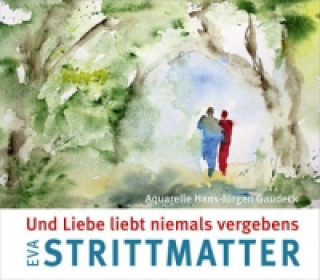 Könyv Und Liebe liebt niemals vergebens Eva Strittmatter