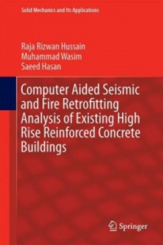 Книга Computer Aided Seismic and Fire Retrofitting Analysis of Existing High Rise Reinforced Concrete Buildings Raja Rizwan Hussain