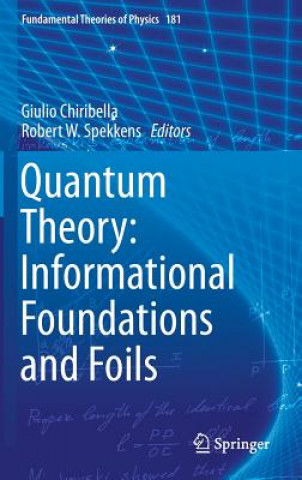 Kniha Quantum Theory: Informational Foundations and Foils Giulio Chiribella