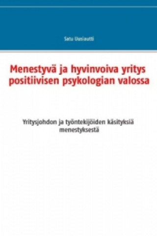 Kniha Menestyvä ja hyvinvoiva yritys positiivisen psykologian valossa Satu Uusiautti