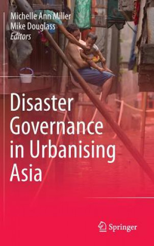 Könyv Disaster Governance in Urbanising Asia Michelle Ann Miller