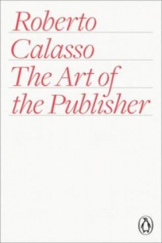 Kniha Art of the Publisher Roberto Calasso