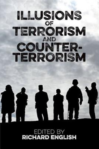 Könyv Illusions of Terrorism and Counter-Terrorism Richard English