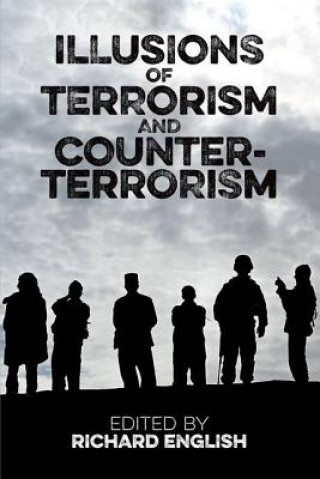 Book Illusions of Terrorism and Counter-Terrorism Richard English