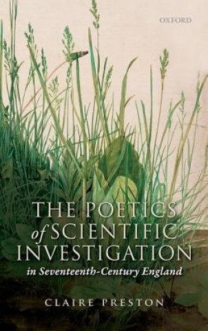 Buch Poetics of Scientific Investigation in Seventeenth-Century England Claire Preston