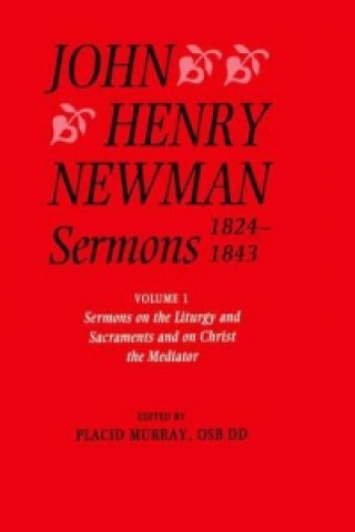 Könyv John Henry Newman Sermons 1824-1843: Volume I: Sermons on the Liturgy and Sacraments and on Christ the Mediator Cardinal John Henry Newman