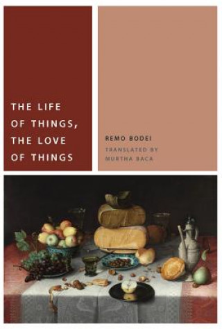Könyv Life of Things, the Love of Things Remo Bodei