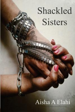 Kniha Shackled Sisters Aisha Elahi