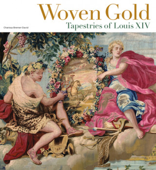 Kniha Woven Gold - Tapestries of Louis XIV Charissa Bremer-David