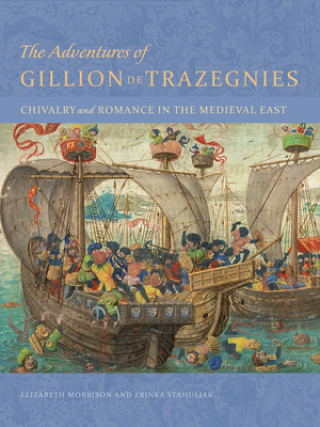 Książka Adventures of Gillion de Trazegnies - Chivalry and Romance in the Medieval East Zrinka Stahuljak