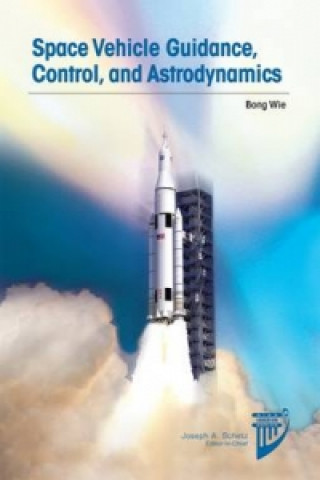 Knjiga Space Vehicle Guidance, Control and Astrodynamics Bong Wie