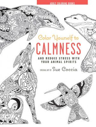 Könyv Adult Coloring Book: Color Yourself to Calmness Sue Coccia