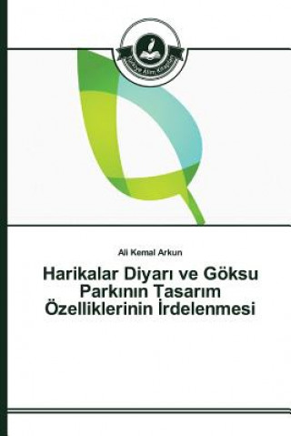 Kniha Harikalar Diyar&#305; ve Goeksu Park&#305;n&#305;n Tasar&#305;m OEzelliklerinin &#304;rdelenmesi Arkun Ali Kemal