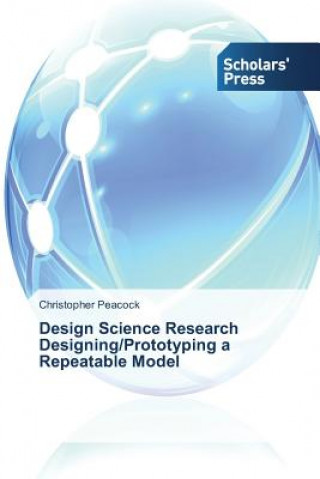 Knjiga Design Science Research Designing/Prototyping a Repeatable Model Peacock Christopher