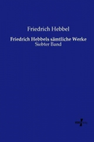 Knjiga Friedrich Hebbels sämtliche Werke Friedrich Hebbel