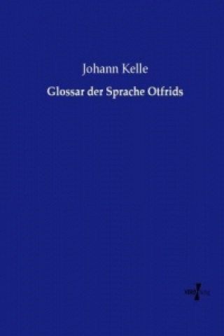 Kniha Glossar der Sprache Otfrids Johann Kelle