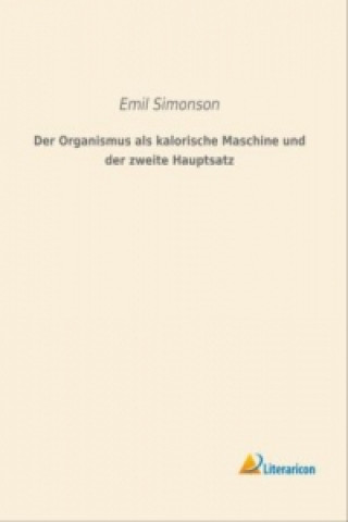 Carte Der Organismus als kalorische Maschine und der zweite Hauptsatz Emil Simonson